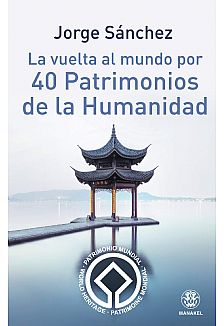 La vuelta al mundo por 40 Patrimonios de la Humanidad